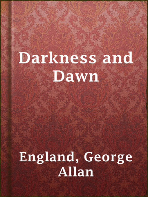 Title details for Darkness and Dawn by George Allan England - Available